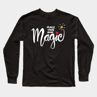 Make your own magic. Inspirational quote. Long Sleeve T-Shirt